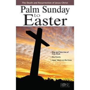 Palm Sunday to Easter -- Rose Publishing